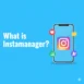 What is instamanager​?